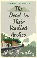 Book Cover for The Dead in Their Vaulted Arches by Alan Bradley