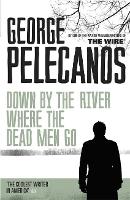 Book Cover for Down by the River Where the Dead Men Go by George Pelecanos