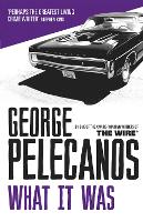 Book Cover for What It Was by George Pelecanos