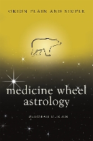 Book Cover for Medicine Wheel Astrology, Orion Plain and Simple by Deborah Durbin