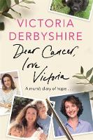 Book Cover for Dear Cancer, Love Victoria by Victoria Derbyshire