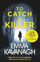 Book Cover for To Catch a Killer Enter the mind of a murderer and you may never get out by Emma Kavanagh
