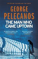 Book Cover for The Man Who Came Uptown by George Pelecanos