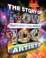 Book Cover for The Story of NOW That's What I Call Music in 100 Artists by Michael Mulligan