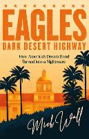 Book Cover for Eagles - Dark Desert Highway by Mick Wall