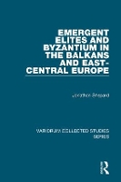 Book Cover for Emergent Elites and Byzantium in the Balkans and East-Central Europe by Jonathan Shepard