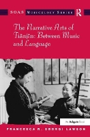 Book Cover for The Narrative Arts of Tianjin: Between Music and Language by Francesca R. Sborgi Lawson