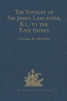 Book Cover for The Voyages of Sir James Lancaster, Kt., to the East Indies With Abstracts of Journals of Voyages to the East Indies, during the Seventeenth Century, preserved in the India Office. And the Voyage of C by Clements R. Markham