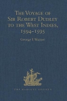 Book Cover for The Voyage of Sir Robert Dudley, afterwards styled Earl of Warwick and Leicester and Duke of Northumberland, to the West Indies, 1594-1595 Narrated by Capt. Wyatt, by himself, and by Abram Kendall, Ma by George F Warner