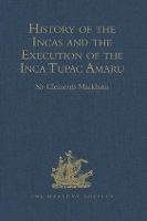 Book Cover for History of the Incas, by Pedro Sarmiento de Gamboa, and the Execution of the Inca Tupac Amaru, by Captain Baltasar de Ocampo With a Supplement: A Narrative of the Vice-Regal Embassy to Vilcabamba, 157 by Sir Clements Markham
