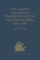 Book Cover for Documents concerning English Voyages to the Spanish Main, 1569-1580 I .Spanish Documents selected from the Archives of the Indies at Seville; II. English Accounts, Sir Francis Drake revived, and Other by Irene A Wright