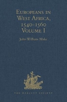 Book Cover for Europeans in West Africa, 1540-1560 Volume I: Documents to illustrate the nature and scope of Portuguese enterprise in West Africa, the abortive attempt of Castilians to create an empire there, and th by John William Blake