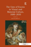 Book Cover for The Uses of Excess in Visual and Material Culture, 1600–2010 by Julia Skelly