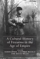 Book Cover for A Cultural History of Firearms in the Age of Empire by Karen Jones