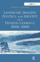 Book Cover for Landscape Imagery, Politics, and Identity in a Divided Germany, 1968–1989 by Catherine Wilkins