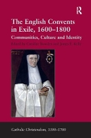 Book Cover for The English Convents in Exile, 1600–1800 by James E Kelly