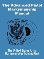 Book Cover for The Advanced Pistol Marksmanship Manual by United States Army