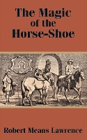 Book Cover for The Magic of the Horse-Shoe by Robert Means Lawrence