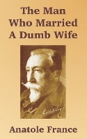 Book Cover for The Man Who Married A Dumb Wife by Anatole France