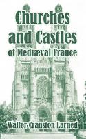 Book Cover for Churches and Castles of Medieval France by Walter Cranston Larned