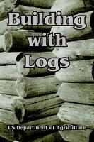 Book Cover for Building with Logs by Us Department of Agriculture