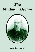 Book Cover for The Madman Divine by Jose Echegaray