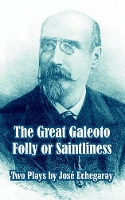 Book Cover for The Great Galeoto - Folly or Saintliness (Two Plays) by Jose Echegaray