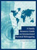 Book Cover for A Family Resource Guide on International Parental Kidnapping by U S Department of Justice