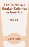 Book Cover for The Dutch and Quaker Colonies in America (Volume One) by John Fiske