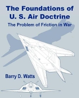 Book Cover for The Foundations of US Air Doctrine by Barry D Watts