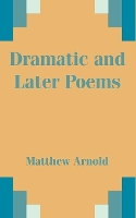 Book Cover for Dramatic and Later Poems by Matthew Arnold