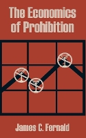 Book Cover for The Economics of Prohibition by James C Fernald