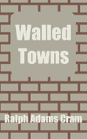 Book Cover for Walled Towns by Ralph Adams Cram