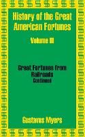 Book Cover for History of the Great American Fortunes (Volume Three) by Gustavus Myers