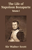 Book Cover for The Life of Napoleon Bonaparte (Volume I) by Sir Walter Scott