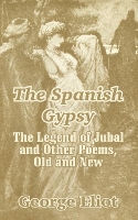 Book Cover for The Spanish Gypsy by George Eliot