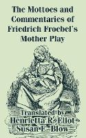 Book Cover for The Mottoes and Commentaries of Friedrich Froebel's Mother Play by Friedrich Froebel