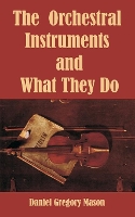 Book Cover for The Orchestral Instruments and What They Do by Daniel Gregory Mason