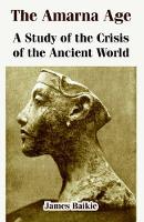Book Cover for The Amarna Age by Professor James Baikie