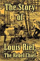 Book Cover for The Story of Louis Riel by Anonymous