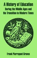 Book Cover for A History of Education During the Middle Ages and the Transition to Modern Times by Frank Pierrepont Graves