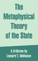 Book Cover for The Metaphysical Theory of the State by Leonard Trelawney Hobhouse