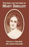 Book Cover for The Life and Letters of Mary Wollstonecraft Shelley by Florence A Marshall