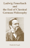 Book Cover for Ludwig Feuerbach and the End of Classical German Philosophy by Frederick Engels