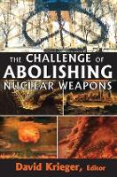 Book Cover for The Challenge of Abolishing Nuclear Weapons by David Krieger