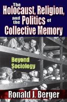 Book Cover for The Holocaust, Religion, and the Politics of Collective Memory by Ronald J. Berger