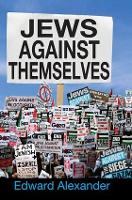 Book Cover for Jews Against Themselves by Edward Alexander