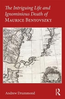 Book Cover for The Intriguing Life and Ignominious Death of Maurice Benyovszky by Andrew Drummond