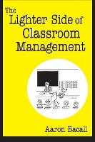 Book Cover for The Lighter Side of Classroom Management by Aaron Bacall