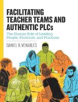 Book Cover for Facilitating Teacher Teams and Authentic PLCs by Daniel R Venables